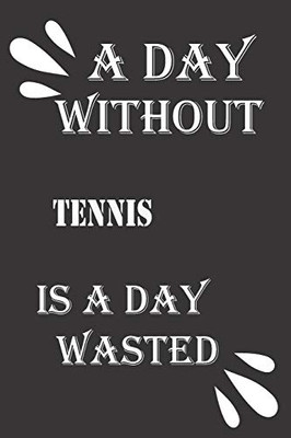 A day without tennis is a day wasted