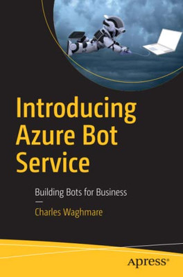 Introducing Azure Bot Service: Building Bots For Business