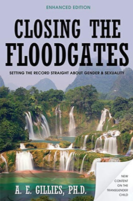 Closing The Floodgates (Revised Edition): Setting The Record Straight About Gender And Sexuality
