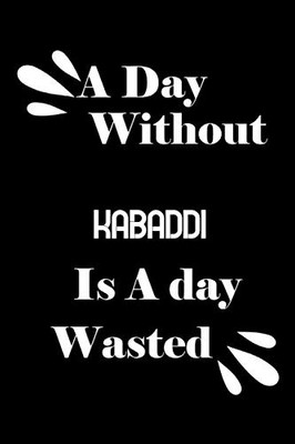 A day without kabaddi is a day wasted