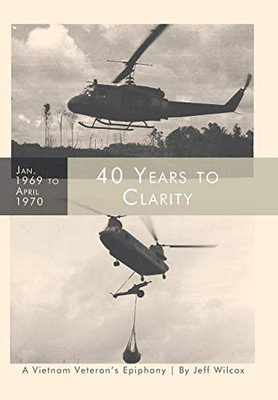 40 Years To Clarity: A Vietnam Veteran'S Epiphany - 9781489721112