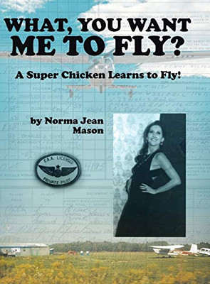 What, You Want Me To Fly?: A Super Chicken Learns To Fly! - 9781489721235