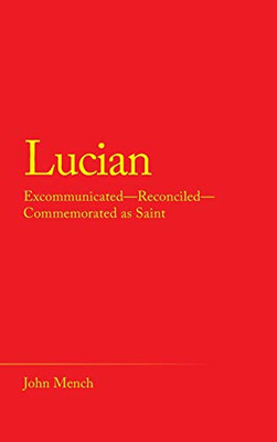 Lucian: Excommunicated-Reconciled-Commemorated As Saint - 9781489721853