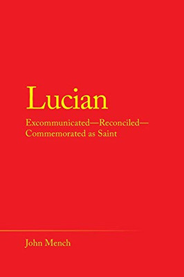Lucian: Excommunicated-Reconciled-Commemorated As Saint - 9781489721860