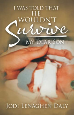I Was Told That He Wouldn?T Survive: My Dear Son - 9781489722164