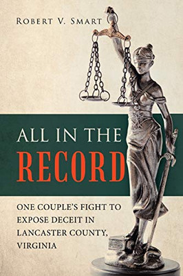All In The Record: One Couple'S Fight To Expose Deceit In Lancaster County, Virginia - 9781489722669
