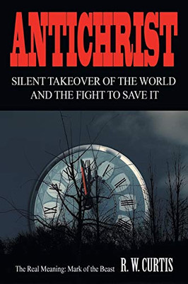 Antichrist Silent Takeover Of The World And The Fight To Save It