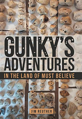 Gunky'S Adventures: In The Land Of Must Believe - 9781489723932