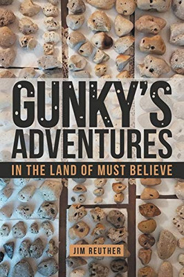 Gunky'S Adventures: In The Land Of Must Believe - 9781489723949