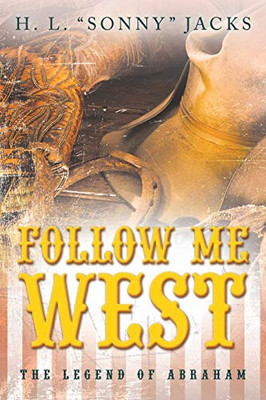 Follow Me West: The Legend Of Abraham - 9781489724090