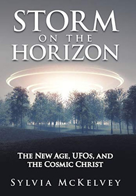 Storm On The Horizon: The New Age, Ufos, And The Cosmic Christ - 9781489724212
