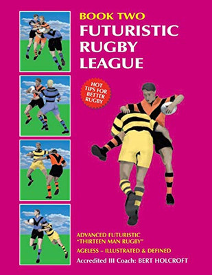 Book 2: Futuristic Rugby League: Academy Of Excellence For Coaching Rugby Skills And Fitness Drills