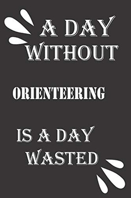 A day without orienteering is a day wasted