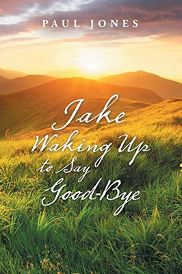 Jake Waking Up To Say Good-Bye - 9781490795812