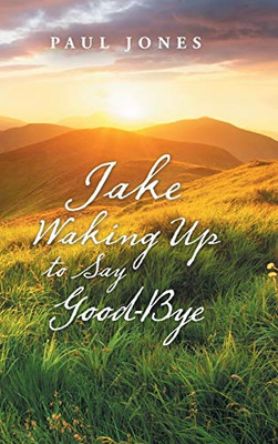 Jake Waking Up To Say Good-Bye - 9781490795836