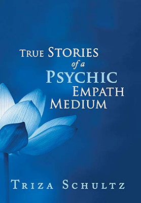True Stories Of A Psychic Empath Medium - 9781490796673