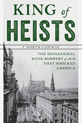 King Of Heists: The Sensational Bank Robbery Of 1878 That Shocked America