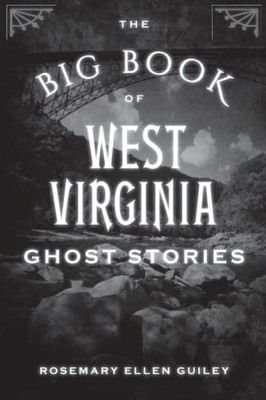 The Big Book Of West Virginia Ghost Stories (Big Book Of Ghost Stories)