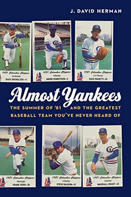 Almost Yankees: The Summer Of '81 And The Greatest Baseball Team YouVe Never Heard Of