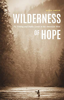 Wilderness Of Hope: Fly Fishing And Public Lands In The American West (Outdoor Lives)