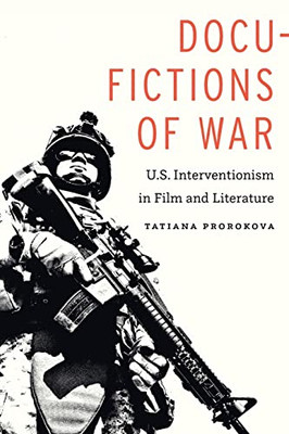 Docu-Fictions Of War: U.S. Interventionism In Film And Literature - 9781496214256