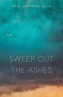 Sweep Out The Ashes: A Novel