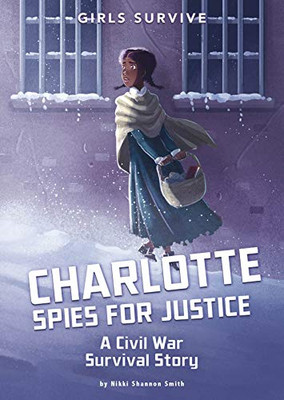 Charlotte Spies For Justice: A Civil War Survival Story (Girls Survive) - 9781496584465