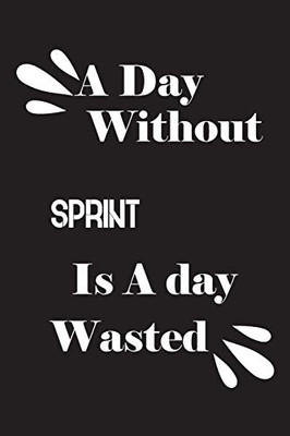 A day without sprint is a day wasted