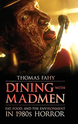 Dining With Madmen: Fat, Food, And The Environment In 1980S Horror - 9781496821539