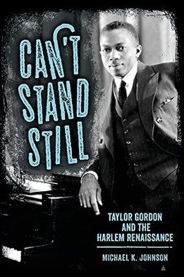 CanT Stand Still: Taylor Gordon And The Harlem Renaissance (Margaret Walker Alexander Series In African American Studies) - 9781496821966