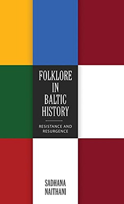 Folklore In Baltic History: Resistance And Resurgence - 9781496823564