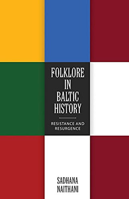 Folklore In Baltic History: Resistance And Resurgence - 9781496823571