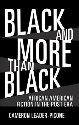 Black And More Than Black: African American Fiction In The Post Era (Margaret Walker Alexander Series In African American Studies) - 9781496824516