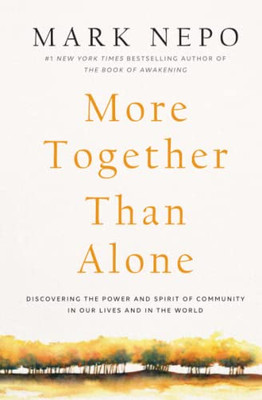 More Together Than Alone: Discovering The Power And Spirit Of Community In Our Lives And In The World