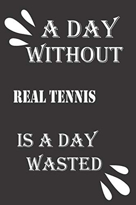 A day without real tennis is a day wasted