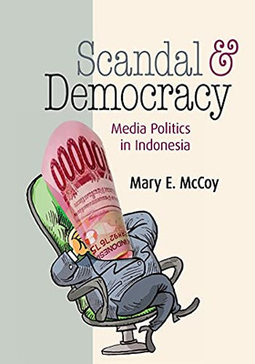 Scandal And Democracy: Media Politics In Indonesia - 9781501731044