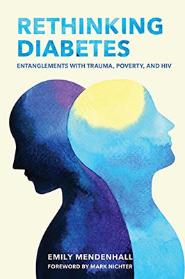Rethinking Diabetes: Entanglements With Trauma, Poverty, And Hiv - 9781501738432