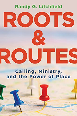 Roots And Routes: Calling, Ministry, And The Power Of Place
