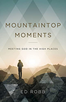 Mountaintop Moments: Meeting God In The High Places