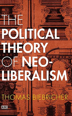 The Political Theory Of Neoliberalism (Currencies: New Thinking For Financial Times) - 9781503603646