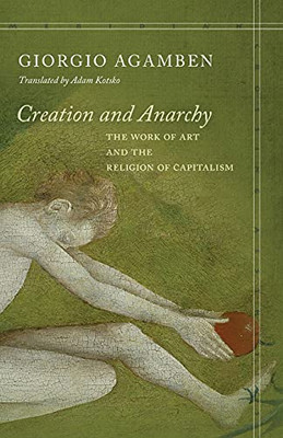 Creation And Anarchy: The Work Of Art And The Religion Of Capitalism (Meridian: Crossing Aesthetics) - 9781503609266