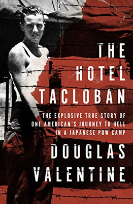 The Hotel Tacloban: The Explosive True Story Of One American'S Journey To Hell In A Japanese Pow Camp