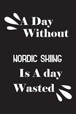 A day without Nordic skiing is a day wasted
