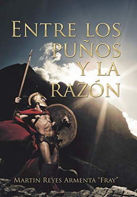 Entre Los Puños Y La Razón (Spanish Edition)