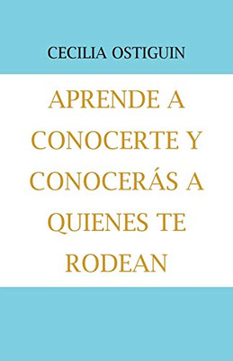 Aprende A Conocerte Y Conocerás A Quienes Te Rodean (Spanish Edition) - 9781506529585