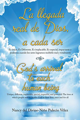 La Llegada Real De Dios, A Cada Ser: GodS Arrival To Each Human Being (Spanish Edition)