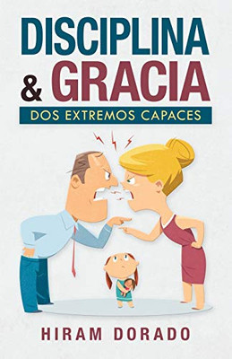 Disciplina & Gracia: Dos Extremos Capaces (Spanish Edition) - 9781506530352