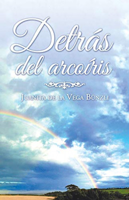 Detrás Del Arcoíris (Spanish Edition)