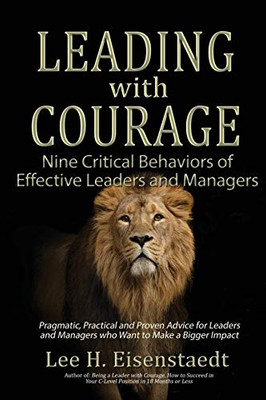 Leading With Courage: Nine Critical Behaviors Of Effective Leaders And Managers - 9781506908298