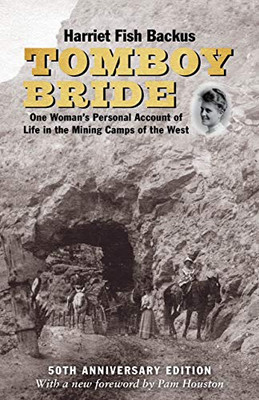Tomboy Bride, 50Th Anniversary Edition: One Woman'S Personal Account Of Life In Mining Camps Of The West - 9781513262062